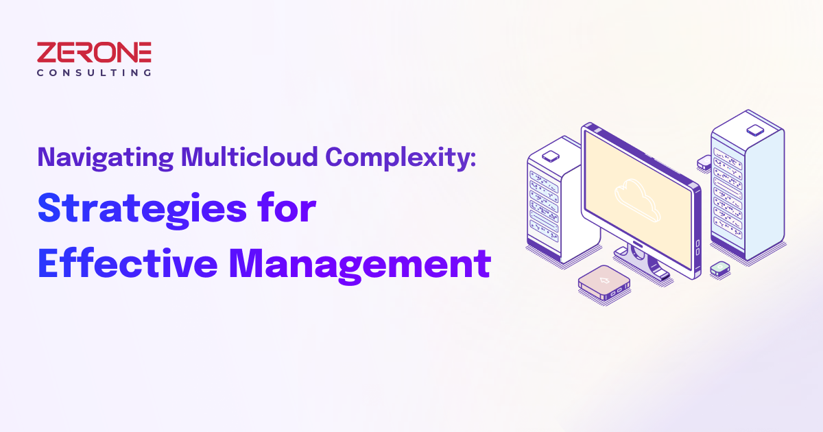 Navigating Multicloud Complexity: Strategies for Effective Management
