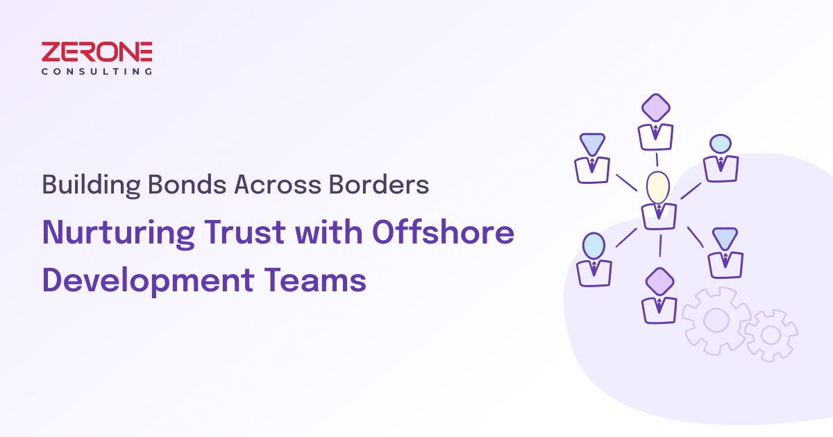 Building Bonds Across Borders: Nurturing Trust with Offshore Development Teams
