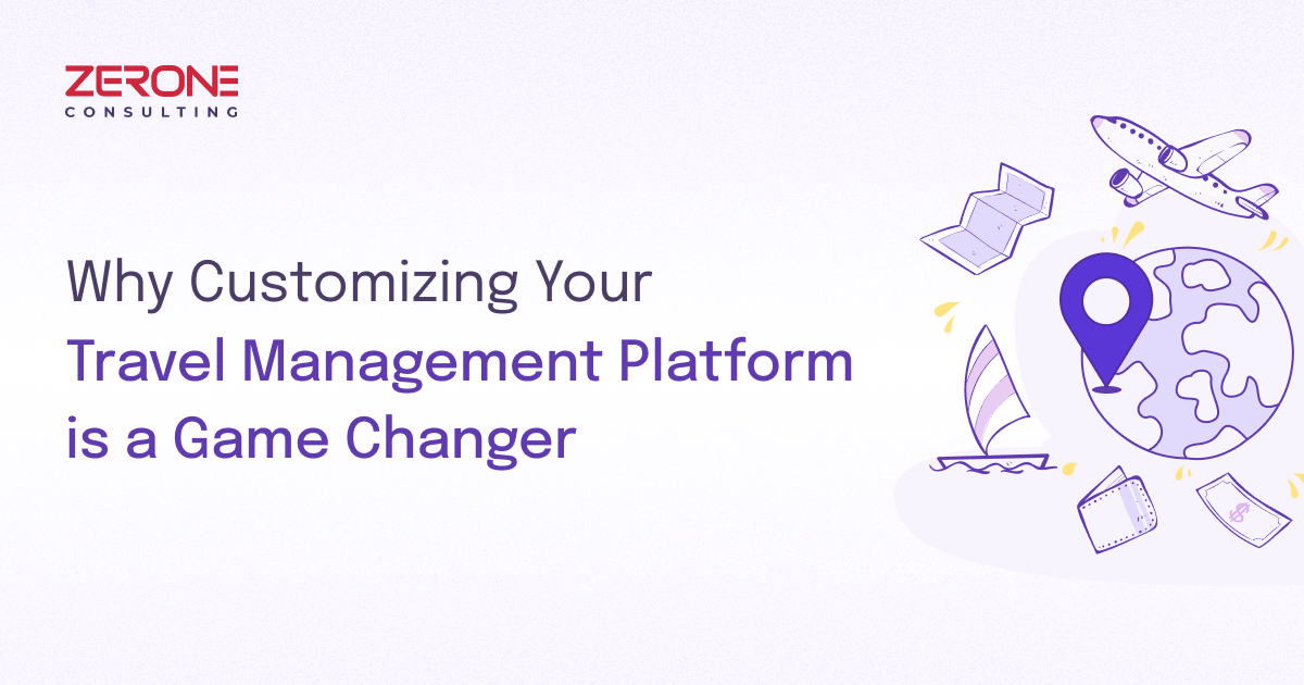 Customizing Your Travel Management Platform: Why It Matters